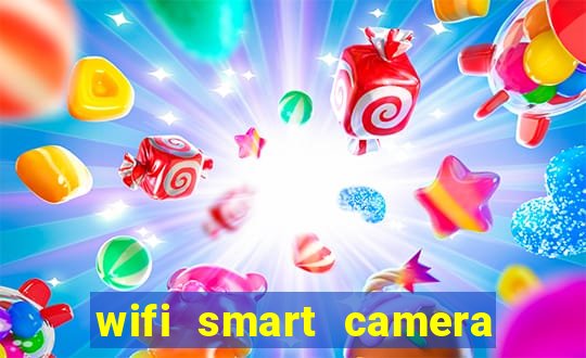 wifi smart camera easy to achieve real time remote viewing