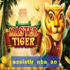 assistir nba ao vivo grátis multicanais