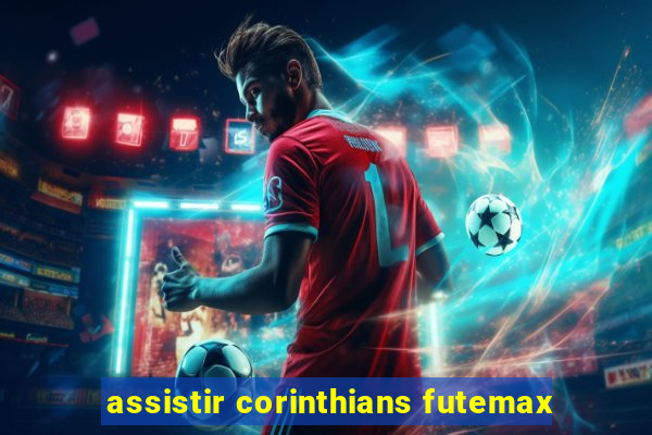 assistir corinthians futemax