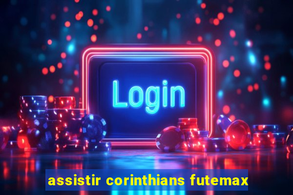 assistir corinthians futemax