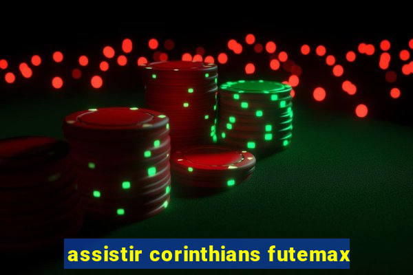 assistir corinthians futemax