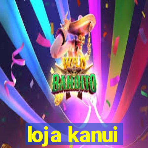 loja kanui