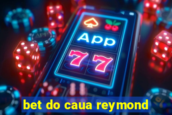 bet do caua reymond