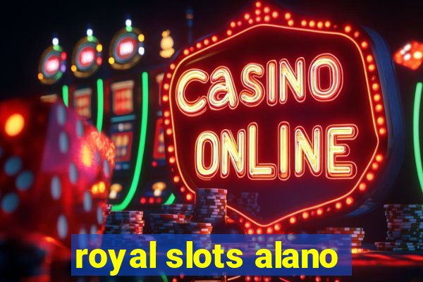 royal slots alano