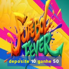 deposite 10 ganhe 50