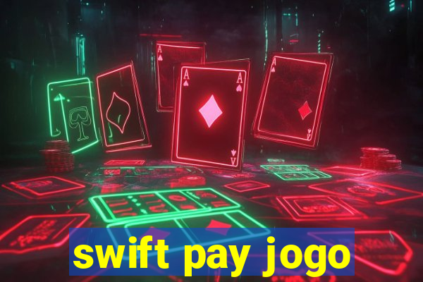 swift pay jogo