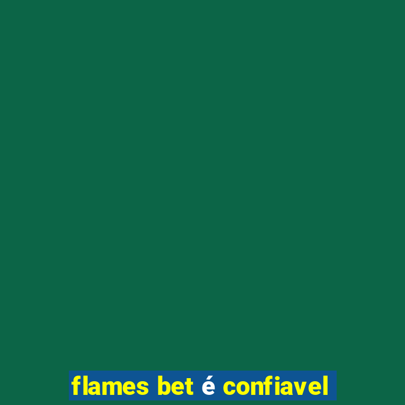 flames bet é confiavel