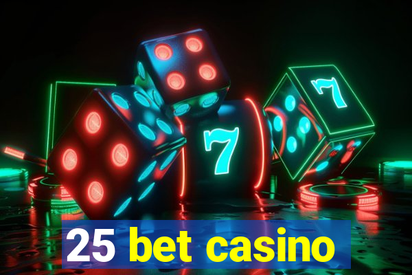 25 bet casino