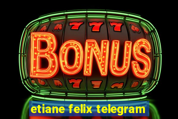 etiane felix telegram