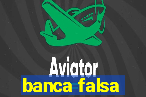 banca falsa