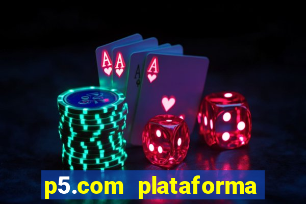 p5.com plataforma de jogos