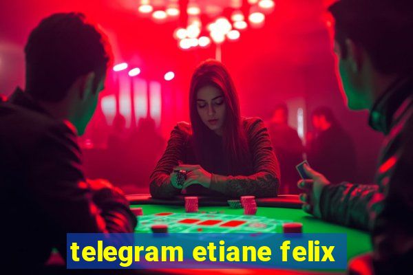 telegram etiane felix