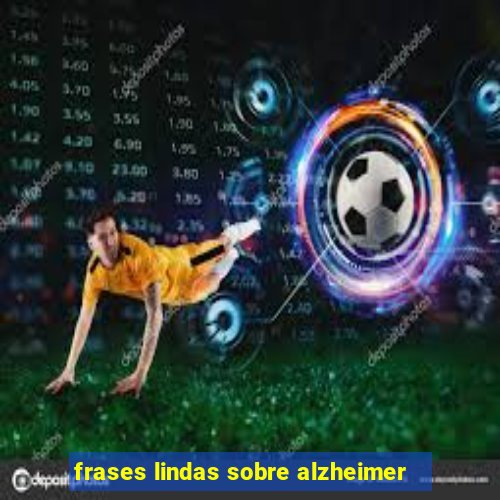 frases lindas sobre alzheimer