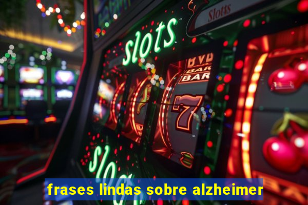 frases lindas sobre alzheimer