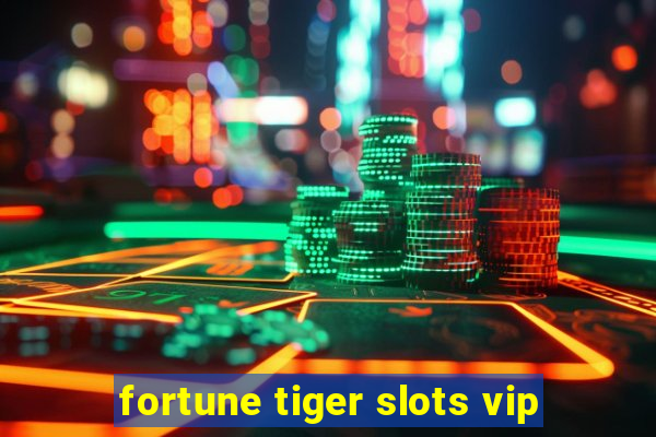 fortune tiger slots vip