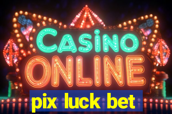 pix luck bet