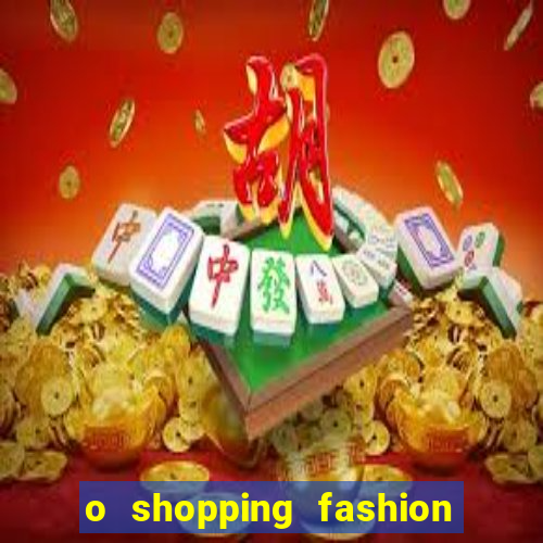 o shopping fashion plus tem mais clientes do que o shopping max price