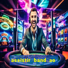 assistir band ao vivo multicanais