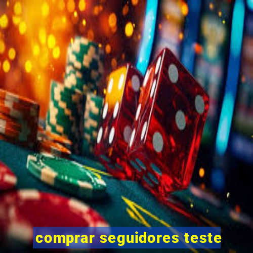 comprar seguidores teste