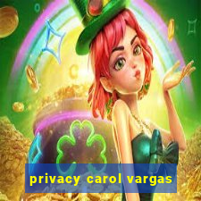 privacy carol vargas