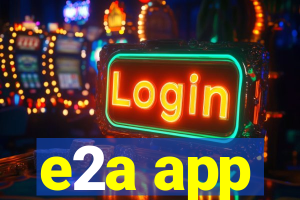 e2a app