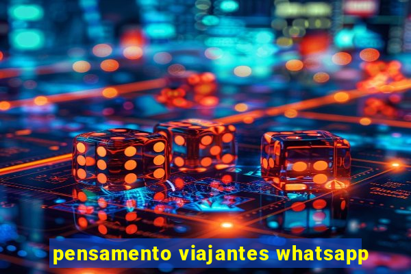 pensamento viajantes whatsapp