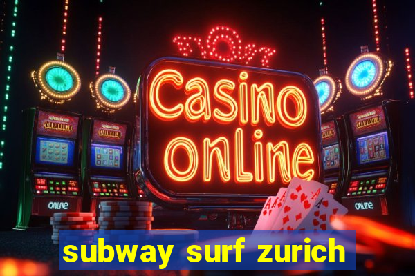 subway surf zurich