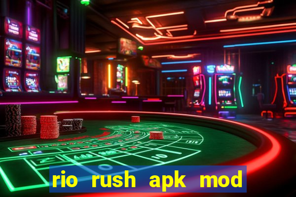 rio rush apk mod dinheiro infinito