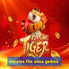 novelas flix alma gemea