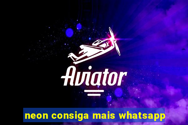 neon consiga mais whatsapp