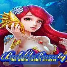 the white rabbit cloaker