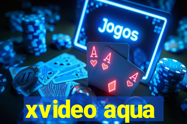 xvideo aqua