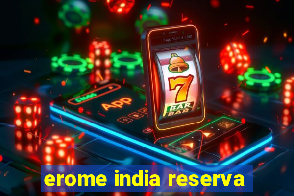 erome india reserva