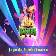 jogo de futebol carro