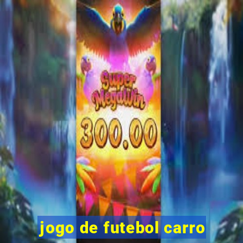 jogo de futebol carro