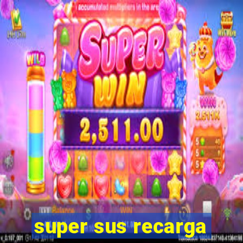 super sus recarga