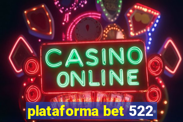 plataforma bet 522