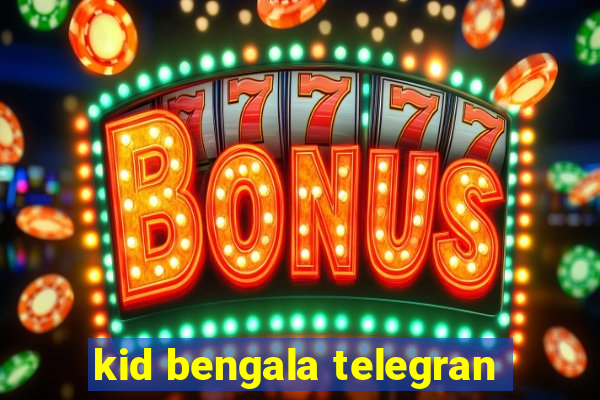 kid bengala telegran