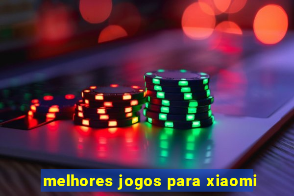 melhores jogos para xiaomi