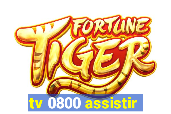 tv 0800 assistir