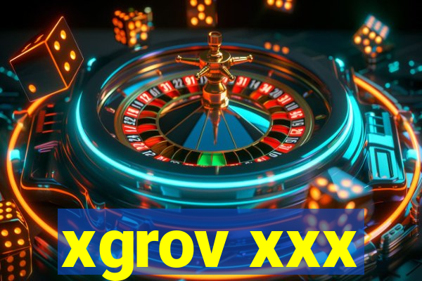 xgrov xxx