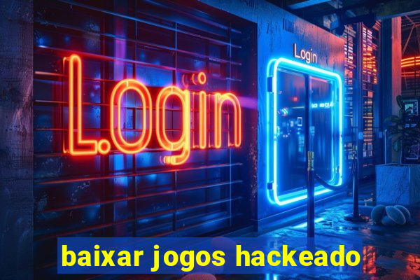 baixar jogos hackeado