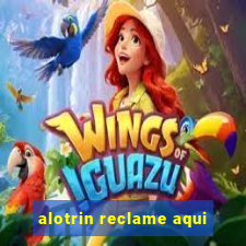 alotrin reclame aqui