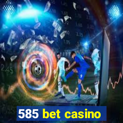 585 bet casino