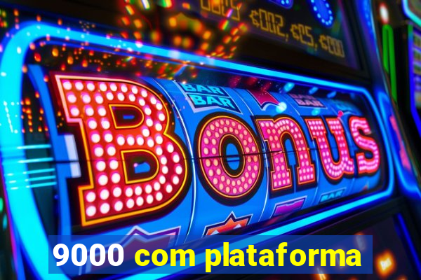 9000 com plataforma