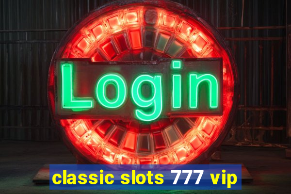 classic slots 777 vip