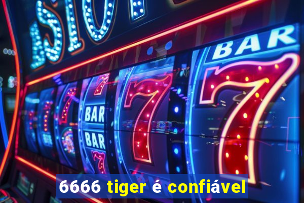 6666 tiger é confiável