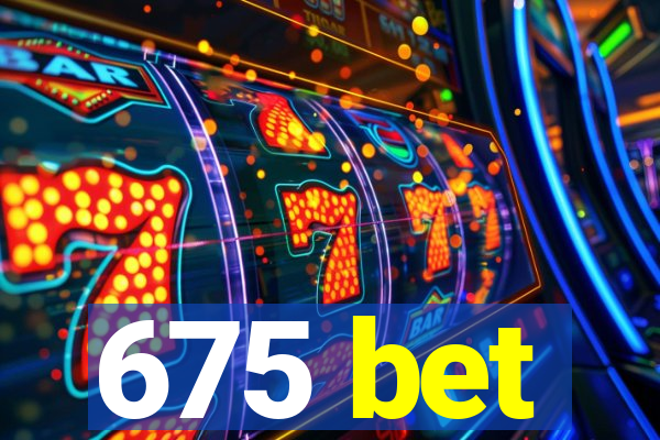 675 bet