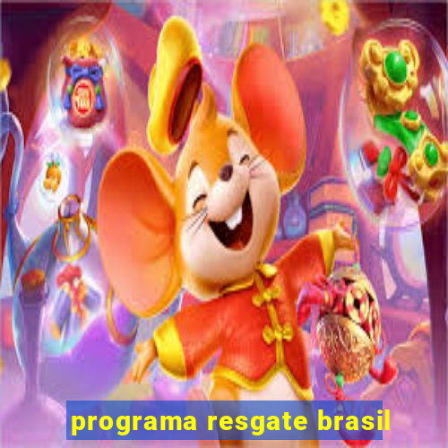 programa resgate brasil