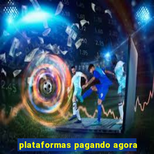 plataformas pagando agora